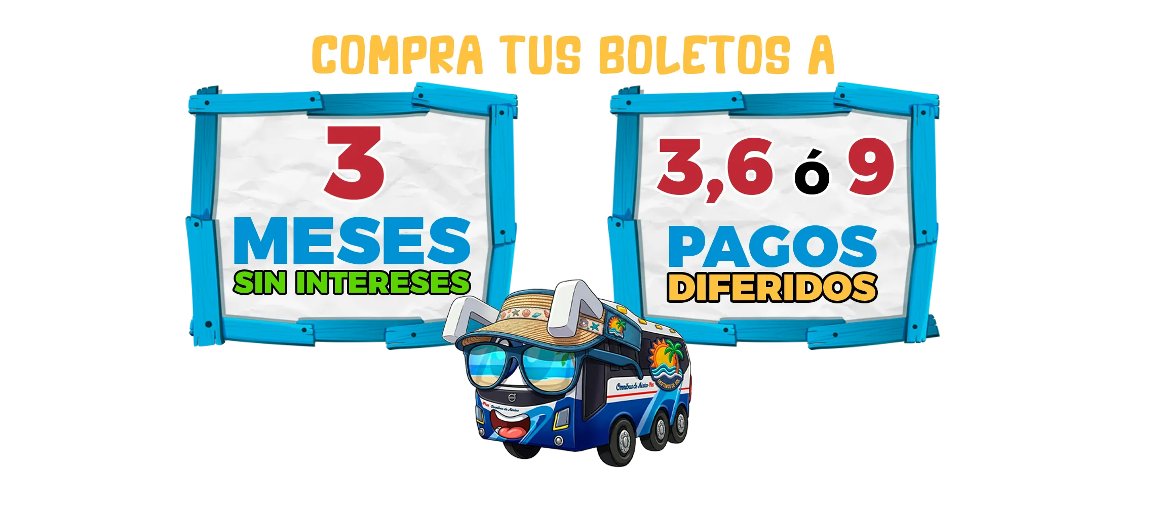 compra tus boletos a 3, 6 o 9 meses sin intereses